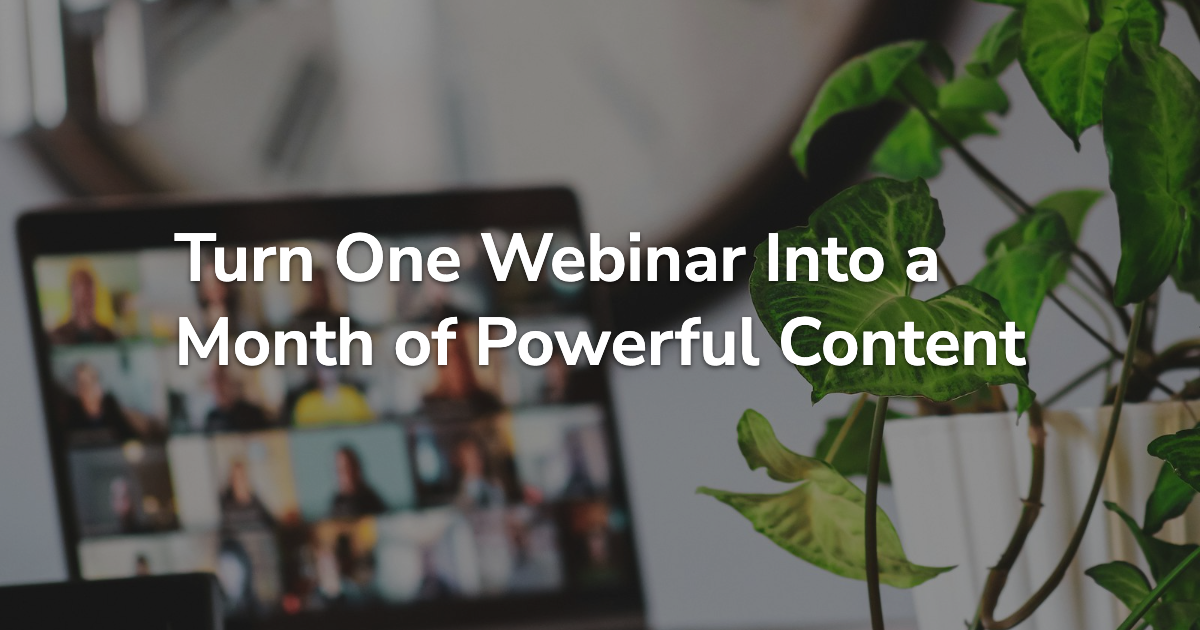 Turn One Webinar Into a Month of Powerful Content 1786194370
