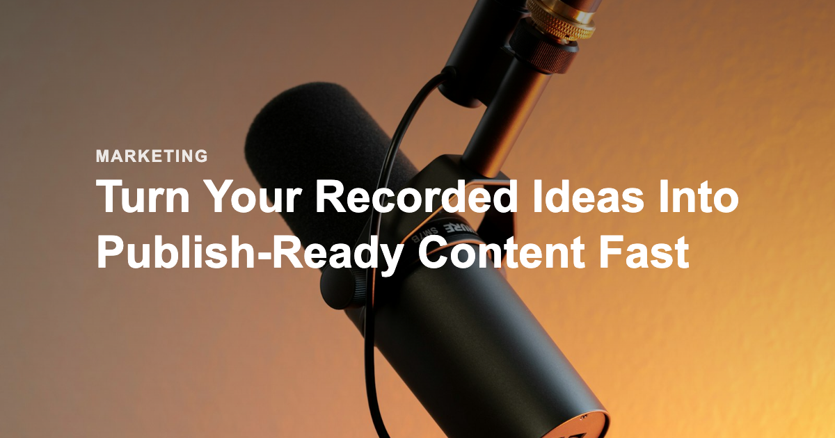 Turn Your Recorded Ideas Into Publish Ready Content Fast 1786191196